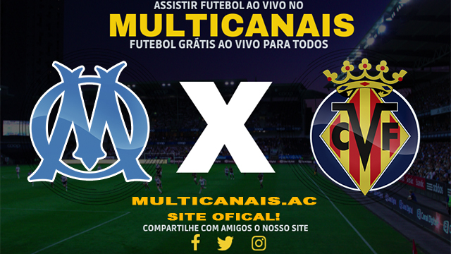 Assistir Olympique de Marselha x Villarreal AO VIVO Online 07/03/2024