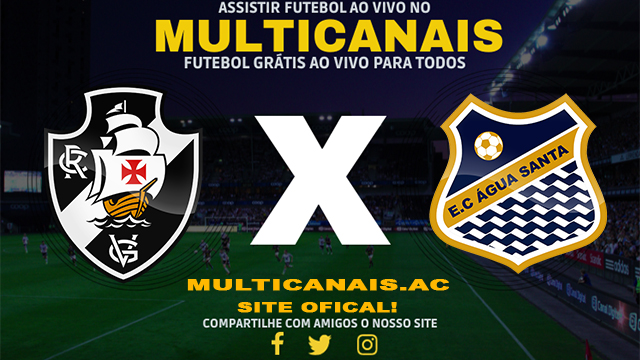 Assistir Vasco x Água Santa AO VIVO Online 07/03/2024