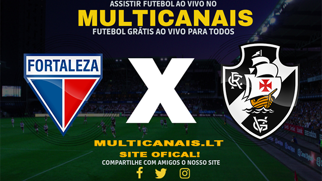 Assistir Fortaleza x Vasco AO VIVO Online 01/05/2024